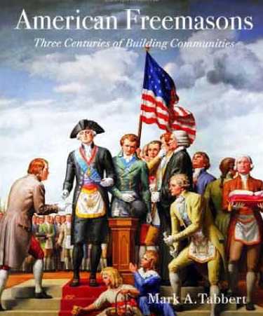 American Freemasons: Three Centuries of Building Communities by Mark A. Tabbert