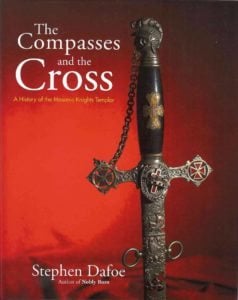 The Compasses and the Cross: A History of the Masonic Knights Templar Book by Stephen Dafoe